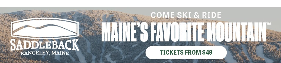 Come Ski & Ride at Saddleback, Maine's Favorite Mountain! Tickets from $49